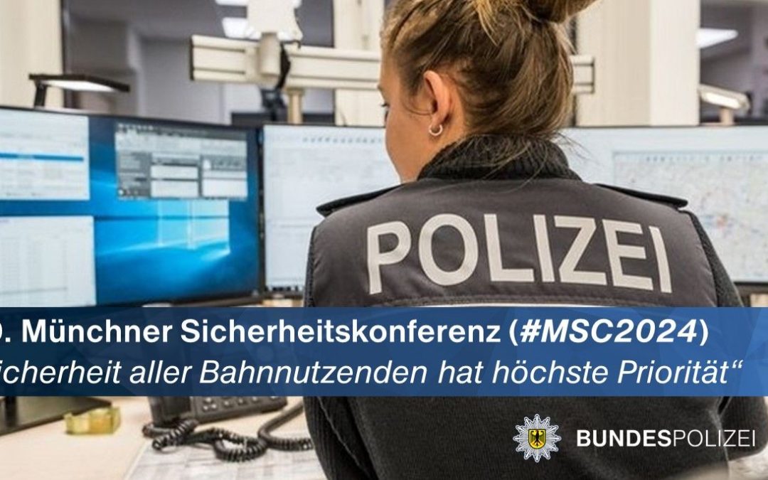 60. Münchner Sicherheitskonferenz hat begonnen:  Bundespolizei ist für Sicherheit bei der Bahn zuständig